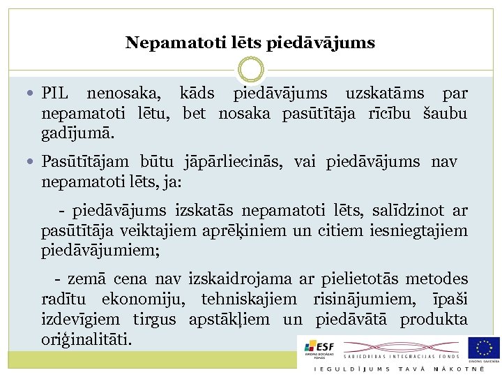 Nepamatoti lēts piedāvājums PIL nenosaka, kāds piedāvājums uzskatāms par nepamatoti lētu, bet nosaka pasūtītāja