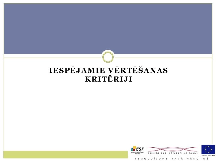 IESPĒJAMIE VĒRTĒŠANAS KRITĒRIJI 