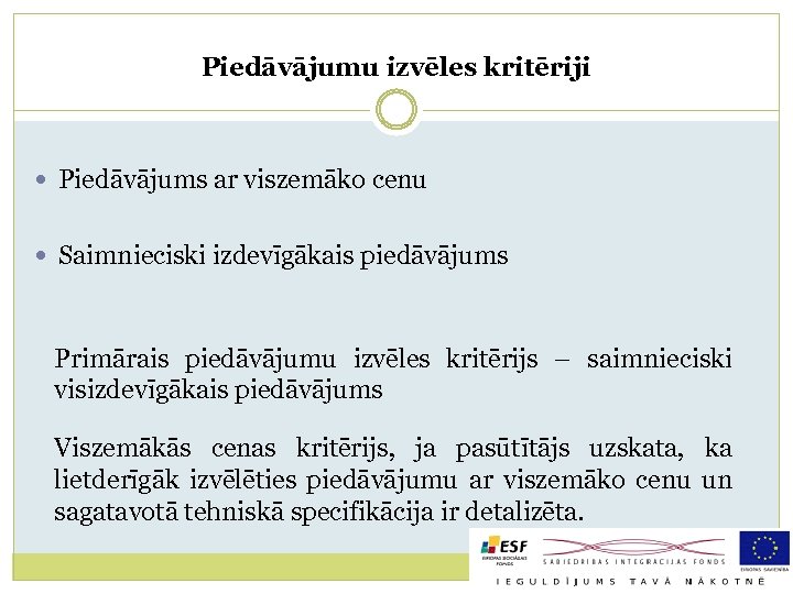 Piedāvājumu izvēles kritēriji Piedāvājums ar viszemāko cenu Saimnieciski izdevīgākais piedāvājums Primārais piedāvājumu izvēles kritērijs