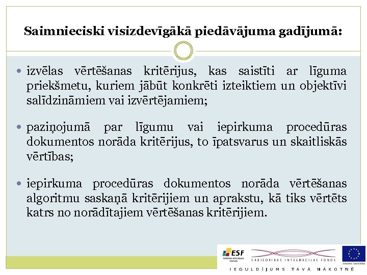Saimnieciski visizdevīgākā piedāvājuma gadījumā: izvēlas vērtēšanas kritērijus, kas saistīti ar līguma priekšmetu, kuriem jābūt