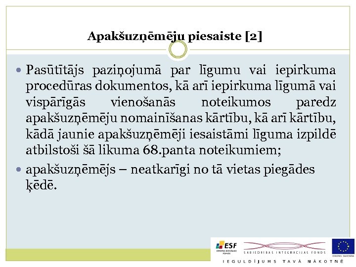 Apakšuzņēmēju piesaiste [2] Pasūtītājs paziņojumā par līgumu vai iepirkuma procedūras dokumentos, kā arī iepirkuma