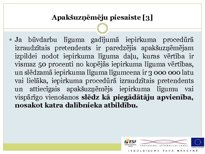 Apakšuzņēmēju piesaiste [3] Ja būvdarbu līguma gadījumā iepirkuma procedūrā izraudzītais pretendents ir paredzējis apakšuzņēmējam