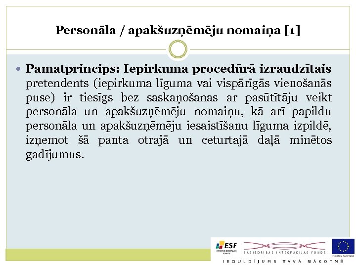 Personāla / apakšuzņēmēju nomaiņa [1] Pamatprincips: Iepirkuma procedūrā izraudzītais pretendents (iepirkuma līguma vai vispārīgās