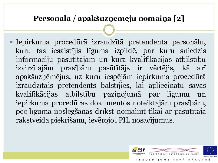 Personāla / apakšuzņēmēju nomaiņa [2] Iepirkuma procedūrā izraudzītā pretendenta personālu, kuru tas iesaistījis līguma