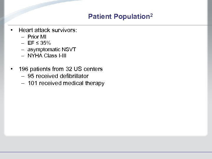 Patient Population 2 • Heart attack survivors: – – Prior MI EF ≤ 35%
