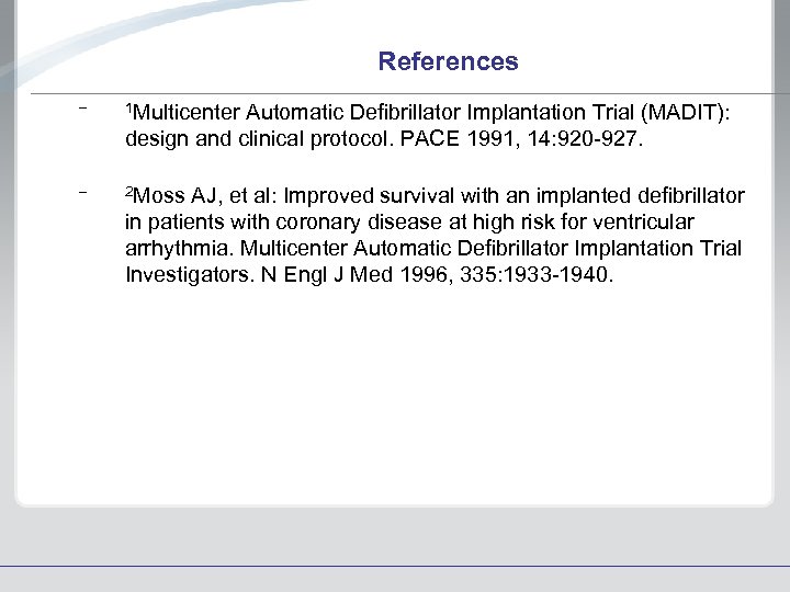 References – 1 Multicenter – 2 Moss Automatic Defibrillator Implantation Trial (MADIT): design and