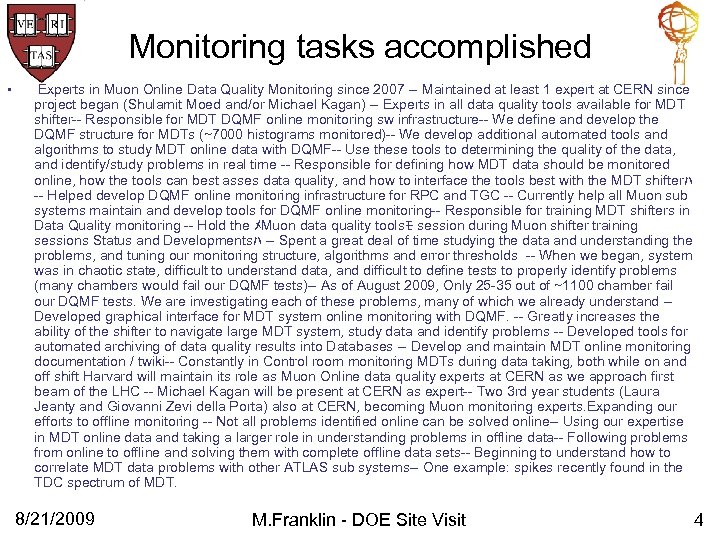 Monitoring tasks accomplished • Experts in Muon Online Data Quality Monitoring since 2007 --