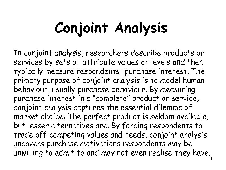 Conjoint Analysis In conjoint analysis, researchers describe products or services by sets of attribute