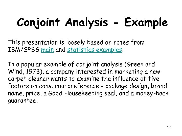 Conjoint Analysis - Example This presentation is loosely based on notes from IBM/SPSS main