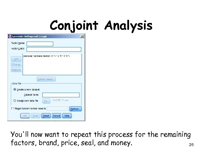 Conjoint Analysis You'll now want to repeat this process for the remaining factors, brand,