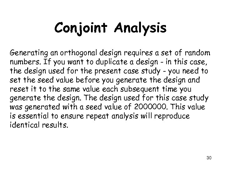 Conjoint Analysis Generating an orthogonal design requires a set of random numbers. If you