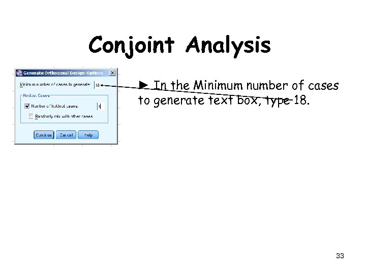 Conjoint Analysis ► In the Minimum number of cases to generate text box, type
