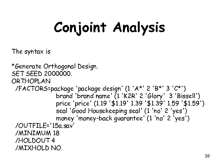 Conjoint Analysis The syntax is *Generate Orthogonal Design. SET SEED 2000000. ORTHOPLAN /FACTORS=package 'package