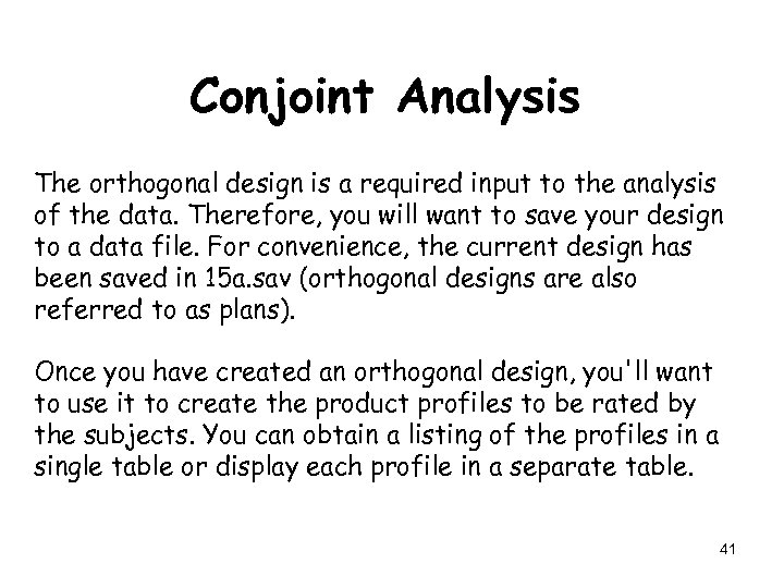 Conjoint Analysis The orthogonal design is a required input to the analysis of the