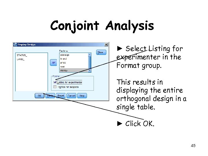 Conjoint Analysis ► Select Listing for experimenter in the Format group. This results in