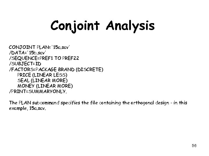 Conjoint Analysis CONJOINT PLAN='15 a. sav' /DATA='15 b. sav' /SEQUENCE=PREF 1 TO PREF 22