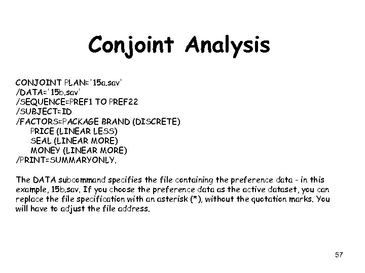 Conjoint Analysis CONJOINT PLAN='15 a. sav' /DATA='15 b. sav' /SEQUENCE=PREF 1 TO PREF 22