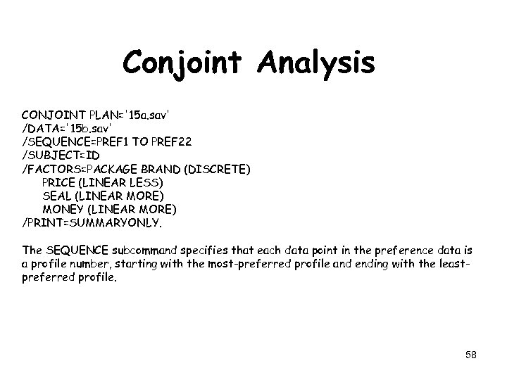 Conjoint Analysis CONJOINT PLAN='15 a. sav' /DATA='15 b. sav' /SEQUENCE=PREF 1 TO PREF 22