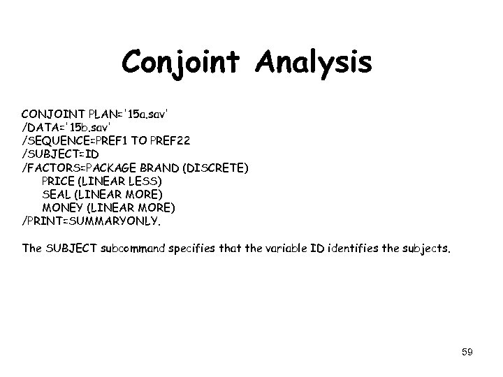 Conjoint Analysis CONJOINT PLAN='15 a. sav' /DATA='15 b. sav' /SEQUENCE=PREF 1 TO PREF 22