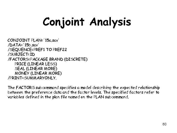 Conjoint Analysis CONJOINT PLAN='15 a. sav' /DATA='15 b. sav' /SEQUENCE=PREF 1 TO PREF 22