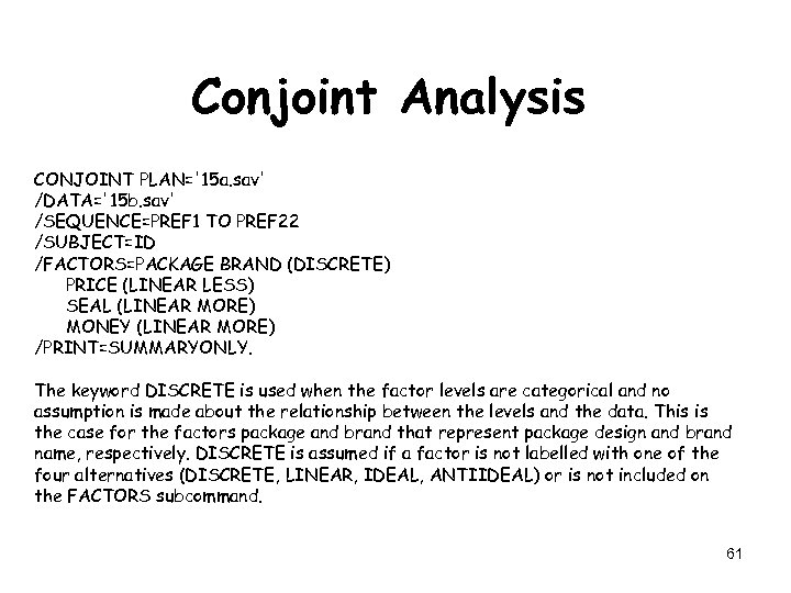 Conjoint Analysis CONJOINT PLAN='15 a. sav' /DATA='15 b. sav' /SEQUENCE=PREF 1 TO PREF 22