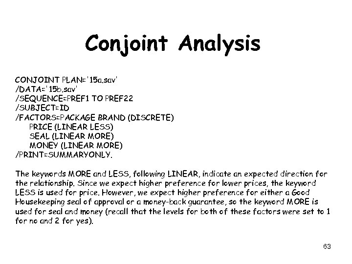 Conjoint Analysis CONJOINT PLAN='15 a. sav' /DATA='15 b. sav' /SEQUENCE=PREF 1 TO PREF 22