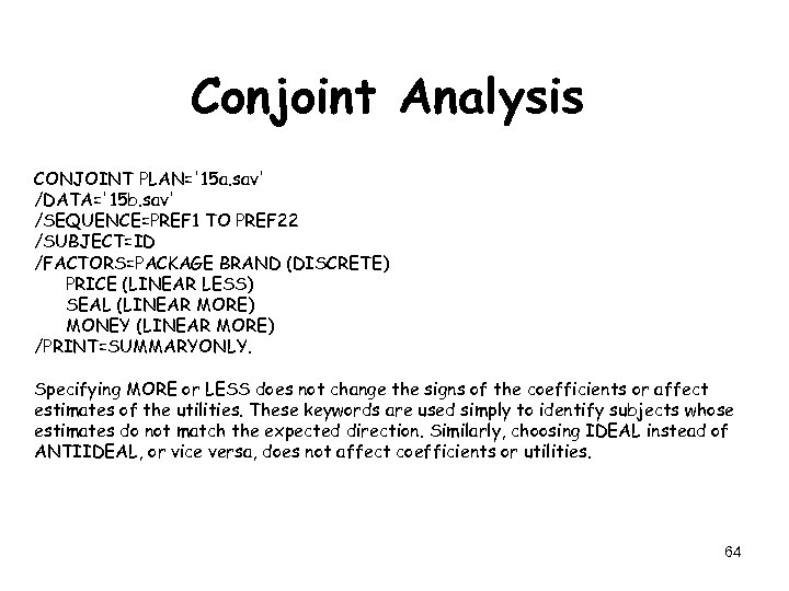 Conjoint Analysis CONJOINT PLAN='15 a. sav' /DATA='15 b. sav' /SEQUENCE=PREF 1 TO PREF 22