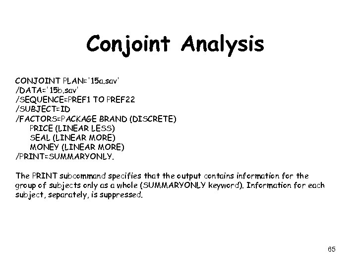 Conjoint Analysis CONJOINT PLAN='15 a. sav' /DATA='15 b. sav' /SEQUENCE=PREF 1 TO PREF 22