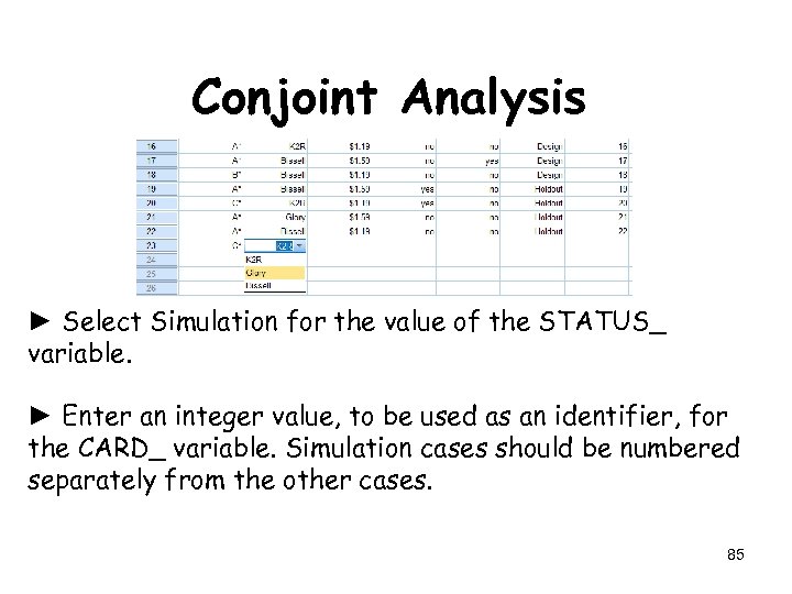 Conjoint Analysis ► Select Simulation for the value of the STATUS_ variable. ► Enter