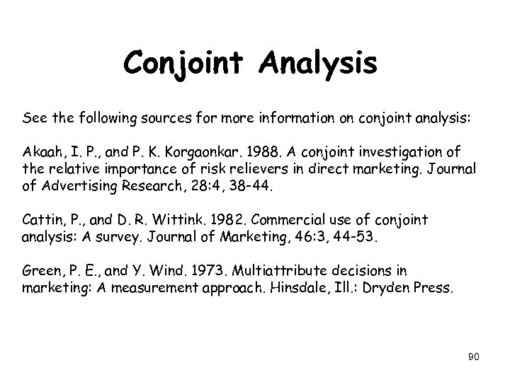 Conjoint Analysis See the following sources for more information on conjoint analysis: Akaah, I.