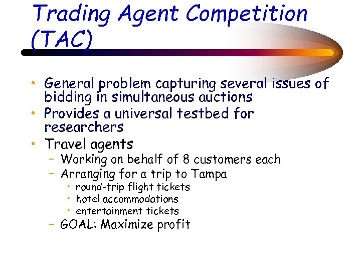 Trading Agent Competition (TAC) • General problem capturing several issues of bidding in simultaneous