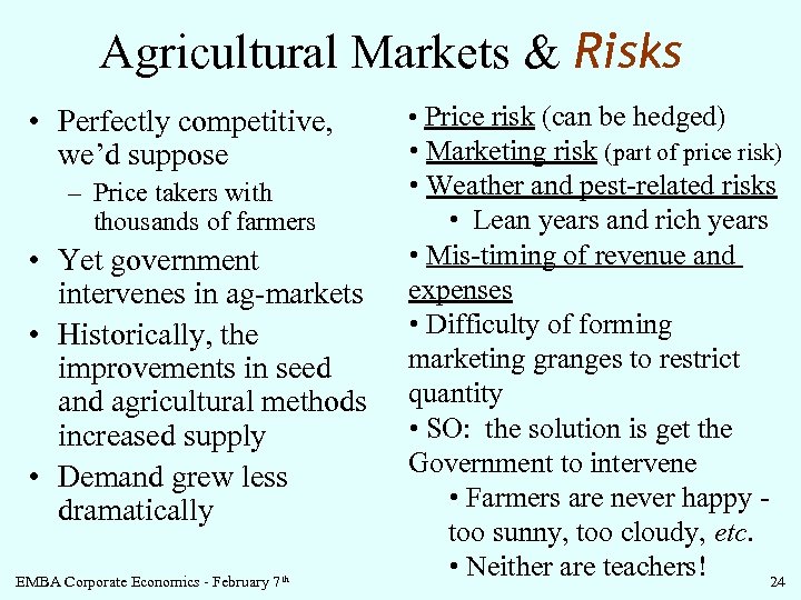 Agricultural Markets & Risks • Perfectly competitive, we’d suppose – Price takers with thousands