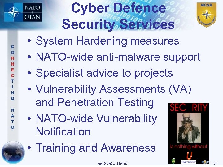 Cyber Defence Security Services • • System Hardening measures NATO-wide anti-malware support Specialist advice