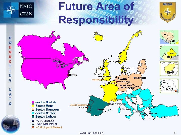 Future Area of Responsibility EUFOR KFOR Stavanger Finderup ISAF Norfolk Northwood Yeovilton NL. Mons