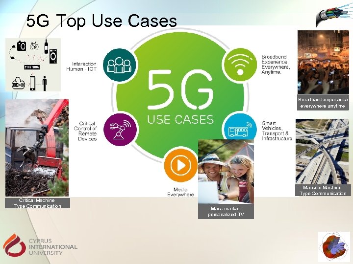 5 G Top Use Cases Broadband experience everywhere anytime Massive Machine Type Communication Critical