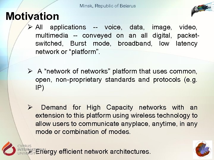 Minsk, Republic of Belarus Motivation Ø All applications -- voice, data, image, video, multimedia