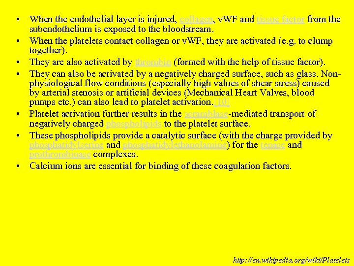  • When the endothelial layer is injured, collagen, v. WF and tissue factor