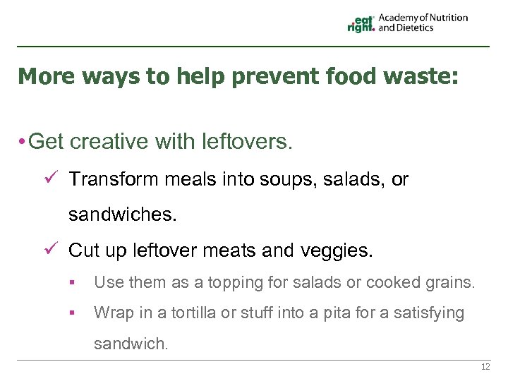 More ways to help prevent food waste: • Get creative with leftovers. ü Transform