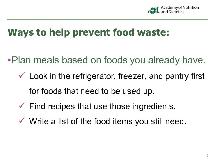 Ways to help prevent food waste: • Plan meals based on foods you already