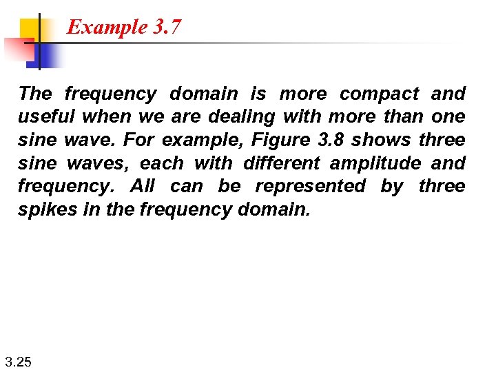 Example 3. 7 The frequency domain is more compact and useful when we are