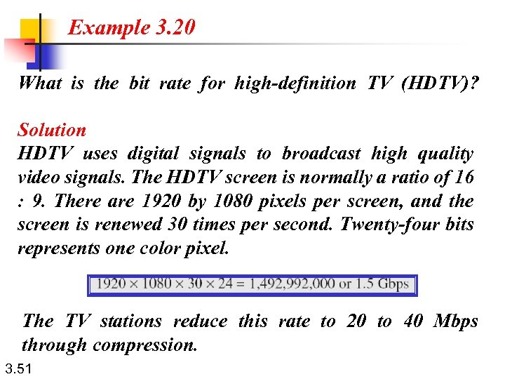Example 3. 20 What is the bit rate for high-definition TV (HDTV)? Solution HDTV
