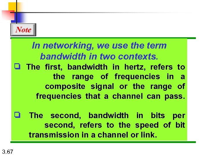 Note In networking, we use the term bandwidth in two contexts. ❏ The first,