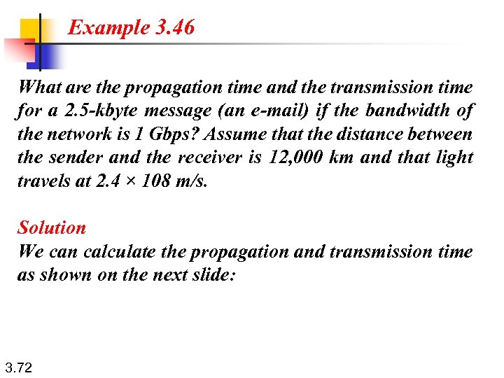 Example 3. 46 What are the propagation time and the transmission time for a