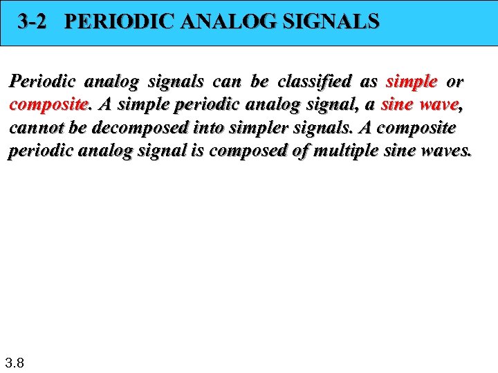 3 -2 PERIODIC ANALOG SIGNALS Periodic analog signals can be classified as simple or