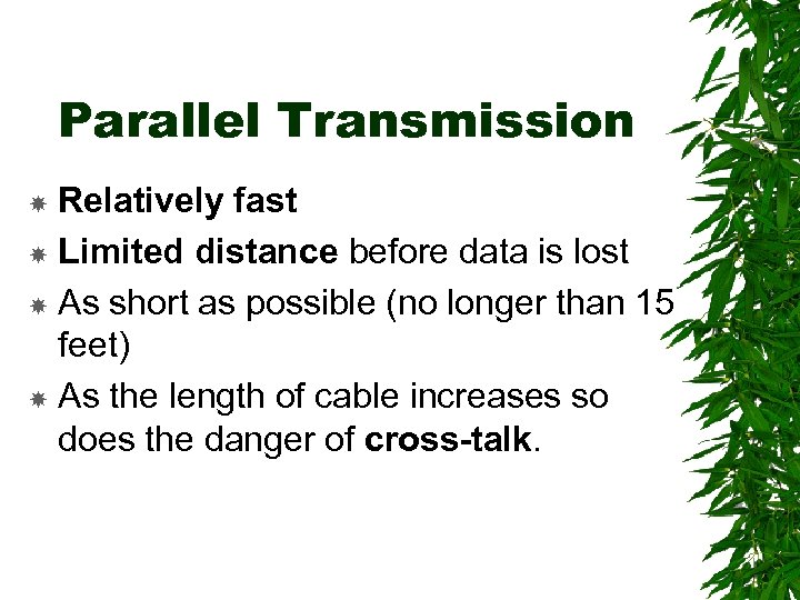 Parallel Transmission Relatively fast Limited distance before data is lost As short as possible