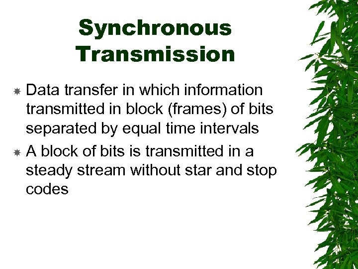 Synchronous Transmission Data transfer in which information transmitted in block (frames) of bits separated