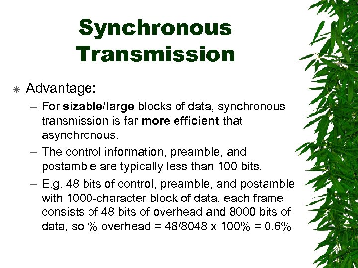 Synchronous Transmission Advantage: – For sizable/large blocks of data, synchronous transmission is far more