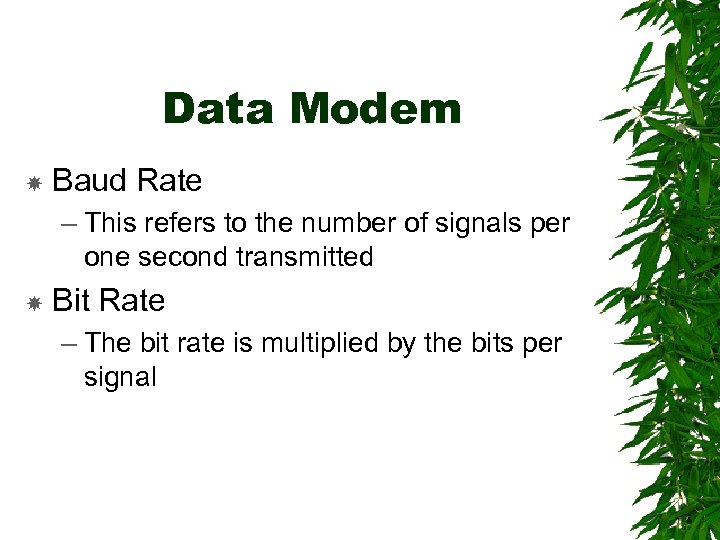 Data Modem Baud Rate – This refers to the number of signals per one