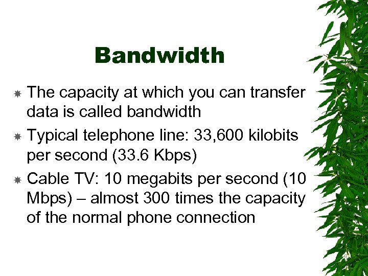 Bandwidth The capacity at which you can transfer data is called bandwidth Typical telephone