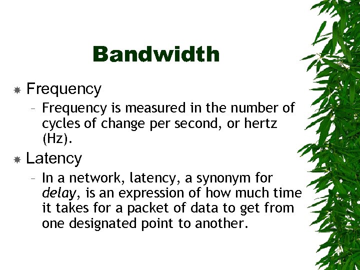 Bandwidth Frequency – Frequency is measured in the number of cycles of change per